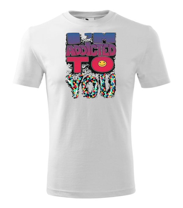 Tricou personalizat Addicted to you